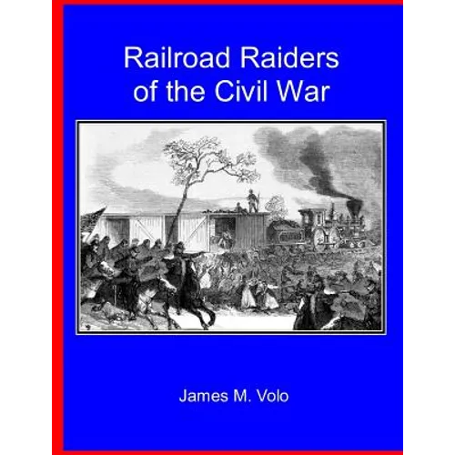 Railroad Raiders of the Civil War