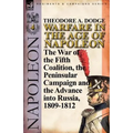 Warfare in the Age of Napoleon-Volume 4: The War of the Fifth Coalition, the Peninsular Campaign and the Invasion of Russia, 1809-1812