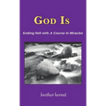 God Is: Ending Hell with A Course In Miracles (hardcover) - Hardcover