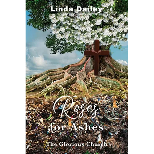 Roses for Ashes: The Glorious Church - Paperback