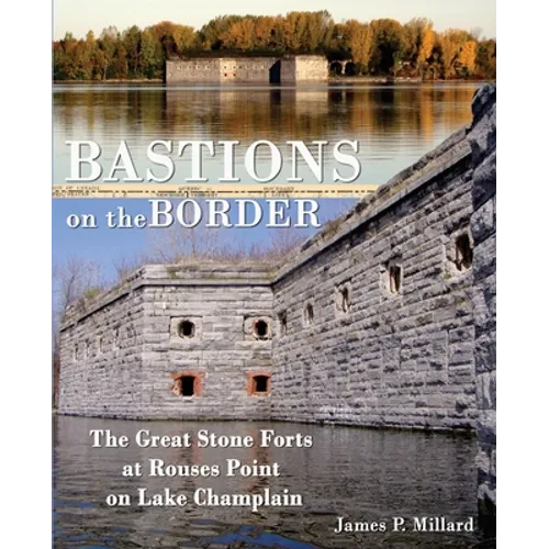 Bastions on the Border: The Great Stone Forts at Rouses Point on Lake Champlain