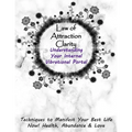 Law of Attraction Clarity: Understanding Your Internal Vibrational Portal, Techniques to Manifest Your Best Life Now! Health, Abundance & Love - Paperback