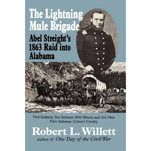 The Lightning Mule Brigade: Abel Streight's 1863 Raid into Alabama