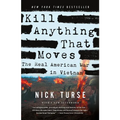 Kill Anything That Moves: The Real American War in Vietnam
