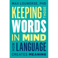 Keeping Those Words in Mind: How Language Creates Meaning - Hardcover