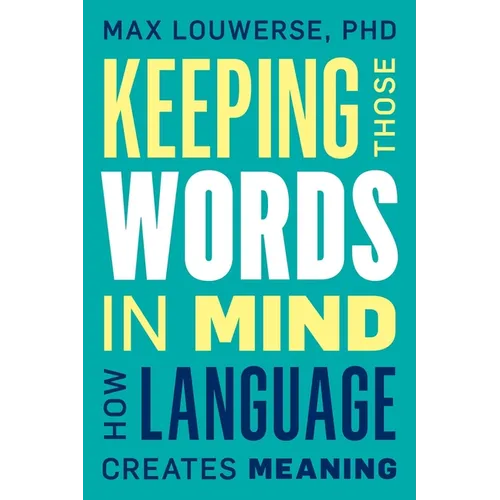 Keeping Those Words in Mind: How Language Creates Meaning - Hardcover