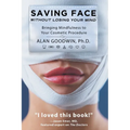 Saving Face Without Losing Your Mind: Bringing Mindfulness to Your Cosmetic Procedure - Paperback