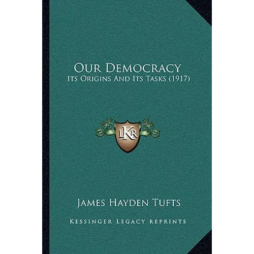 Our Democracy: Its Origins And Its Tasks (1917)