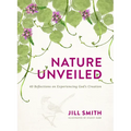 Nature Unveiled: 40 Reflections on Experiencing God's Creation - Paperback