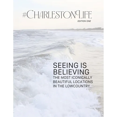 #CharlestonLife: Seeing is Believing: the Most Iconically Beautiful Locations in the Lowcountry