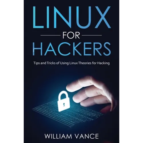 Linux for Hackers: Tips and Tricks of Using Linux Theories for Hacking - Paperback