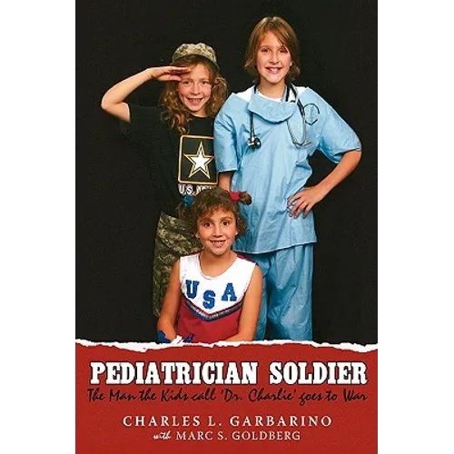 Pediatrician Soldier: The Man the Kids call 'Dr. Charlie' goes to War