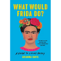 What Would Frida Do?: A Guide to Living Boldly - Paperback