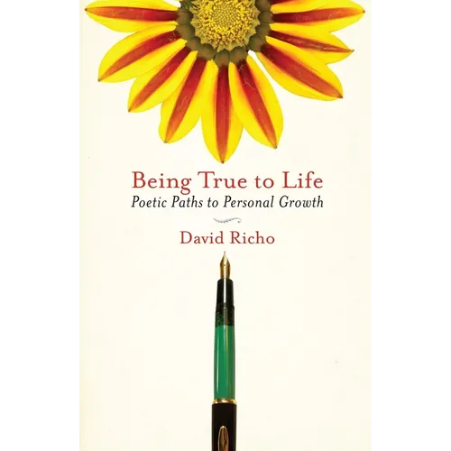 Being True to Life: Poetic Paths to Personal Growth - Paperback