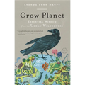 Crow Planet: Essential Wisdom from the Urban Wilderness - Paperback