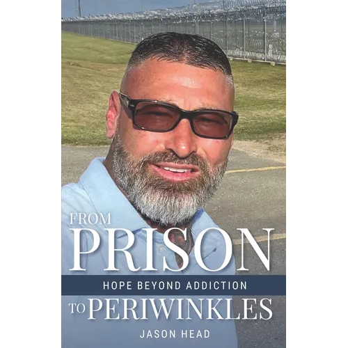 From Prison to Periwinkles: Hope Beyond Addiction - Paperback