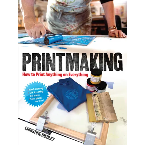 Printmaking: How to Print Anything on Everything - Paperback