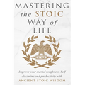 Mastering The Stoic Way Of Life - Paperback