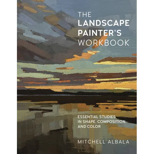 The Landscape Painter's Workbook: Essential Studies in Shape, Composition, and Color - Paperback