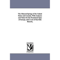 The Mineral Springs of the United States and Canada, With Analyses and Notes On the Prominent Spas of Europe, and A List of Sea-Side Resorts,