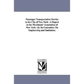 Passenger Transportation Service in the City of New York: A Report to the Merchants' Association of New York / By Its Committee on Engineering and San