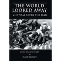 The World Looked Away: Vietnam After the War