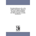 The industrial Resourses, Etc., of the Southern and Western... Returns of the Census of 1850, On Population, Agriculture and General industry, Etc., W
