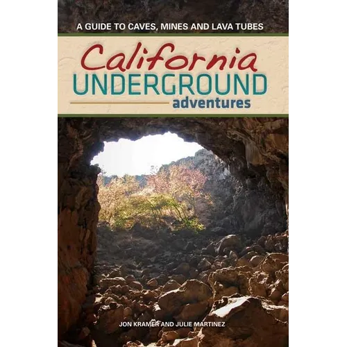California Underground: A Guide to Caves, Mines and Lava Tubes