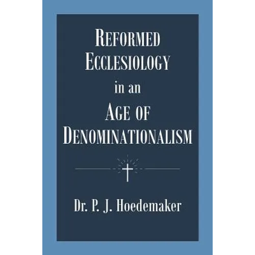 Reformed Ecclesiology in an Age of Denominationalism