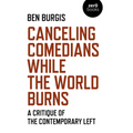 Canceling Comedians While the World Burns: A Critique of the Contemporary Left - Paperback
