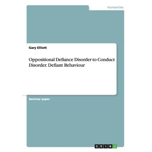 Oppositional Defiance Disorder to Conduct Disorder. Defiant Behaviour - Paperback