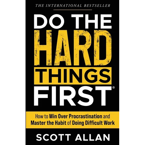 Do the Hard Things First: How to Win Over Procrastination and Master the Habit of Doing Difficult Work - Paperback