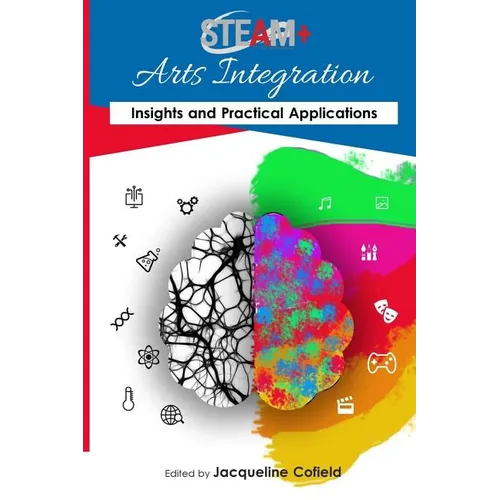 STEAM+ Arts Integration Anthology: Insights and Practical Applications - Paperback