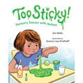 Too Sticky!: Sensory Issues with Autism - Hardcover