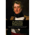 Plauche's Battalion d'Orleans of French Creole Volunteers & Napolean's Grand Army Veterans in the Battle of New Orleans: 1815 Battle of New Orleans Bi