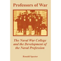 Professors of War: The Naval War College and the Development of the Naval Profession
