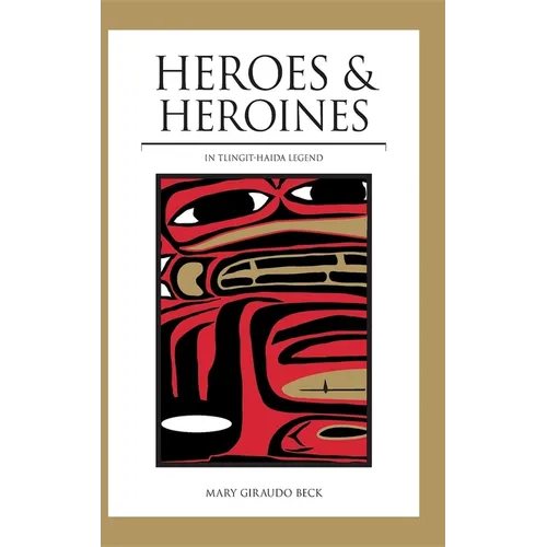 Heroes and Heroines: Tlingit-Haida Legend - Hardcover