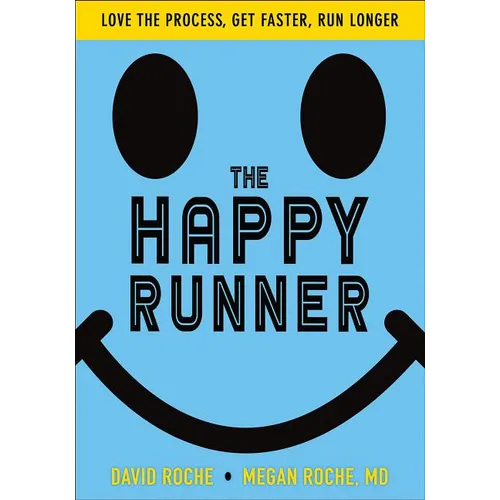The Happy Runner: Love the Process, Get Faster, Run Longer - Paperback