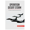 Operation Desert Storm: The Invasion of Kuwait and the Second Gulf War