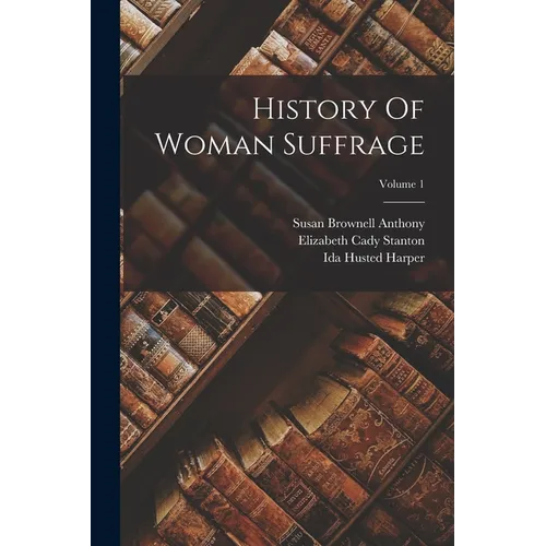 History Of Woman Suffrage; Volume 1 - Paperback