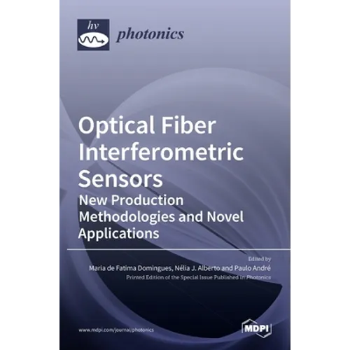 Optical Fiber Interferometric Sensors: New Production Methodologies and Novel Applications - Hardcover