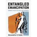 Entangled Emancipation: Women's Rights in Cold War Germany
