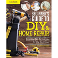 Beginner's Guide to DIY & Home Repair: Essential DIY Techniques for the First Timer - Paperback