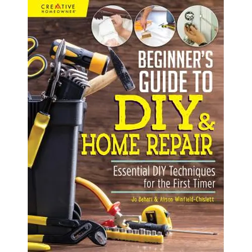 Beginner's Guide to DIY & Home Repair: Essential DIY Techniques for the First Timer - Paperback
