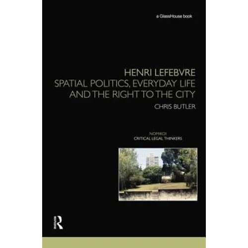Henri Lefebvre: Spatial Politics, Everyday Life and the Right to the City
