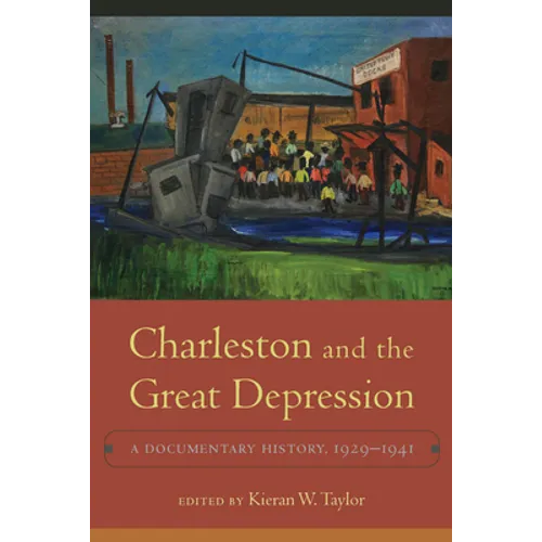 Charleston and the Great Depression: A Documentary History 1929-1941