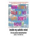 How Can I Talk If My Lips Don't Move?: Inside My Autistic Mind - Paperback