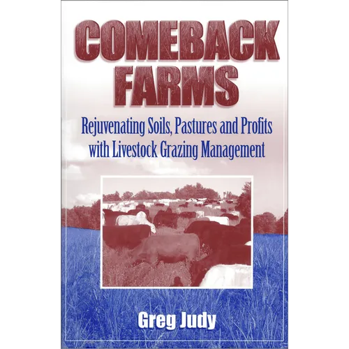 Comeback Farms: Rejuvenating Soils, Pastures and Profits with Livestock Grazing Management - Paperback