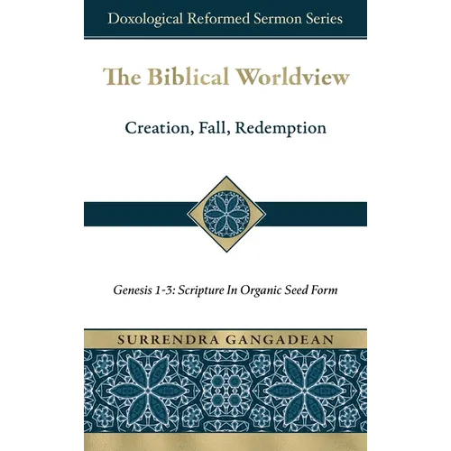 The Biblical Worldview: Genesis 1-3: Scripture in Organic Seed Form - Hardcover