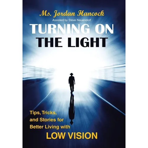 Turning on the Light: Tips, Tricks, and Stories for Better Living with Low Vision - Hardcover
